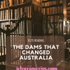 THE DAMS THAT CHANGED AUSTRALIA