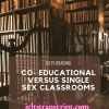 CO- EDUCATIONAL VERSUS SINGLE SEX CLASSROOMS
