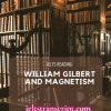 WILLIAM GILBERT AND MAGNETISM