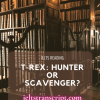 T-Rex: Hunter or Scavenger?