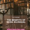 THE BENEFITS OF BEING BILINGUAL