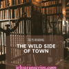 THE WILD SIDE OF TOWN