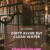 DIRTY RIVER BUT CLEAN WATER