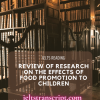 REVIEW OF RESEARCH ON THE EFFECTS OF FOOD PROMOTION TO CHILDREN